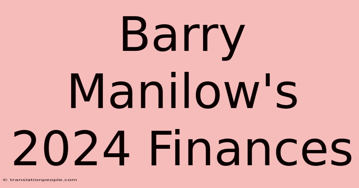 Barry Manilow's 2024 Finances