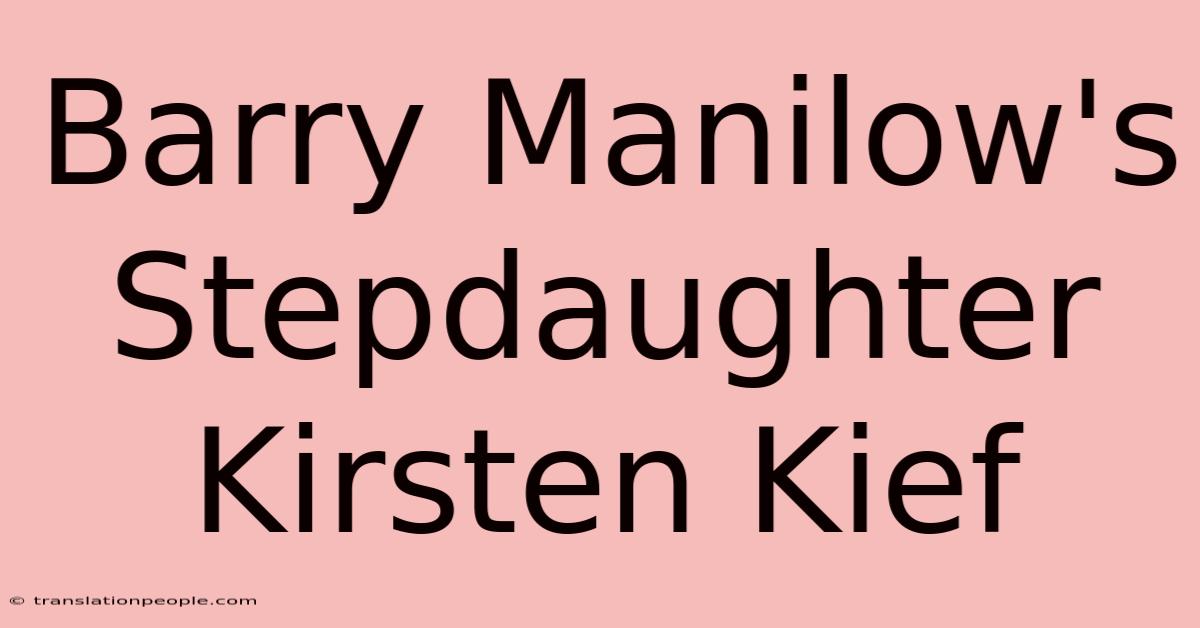 Barry Manilow's Stepdaughter Kirsten Kief