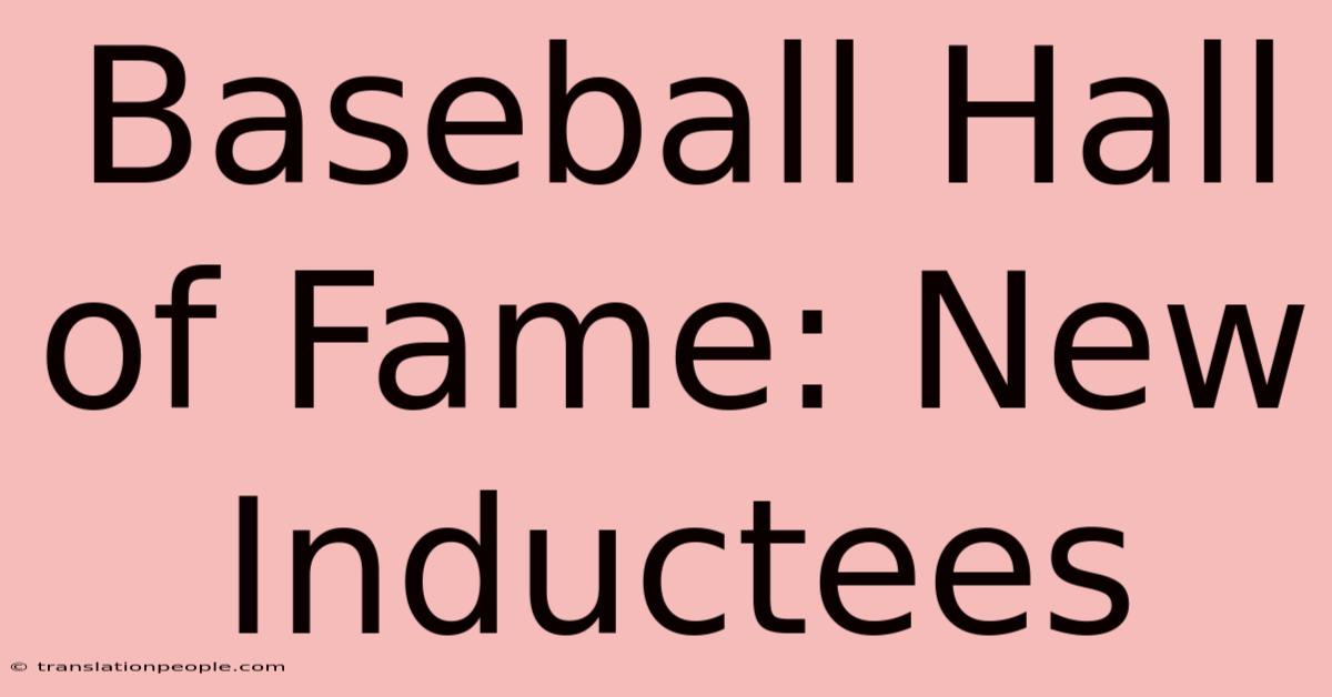 Baseball Hall Of Fame: New Inductees