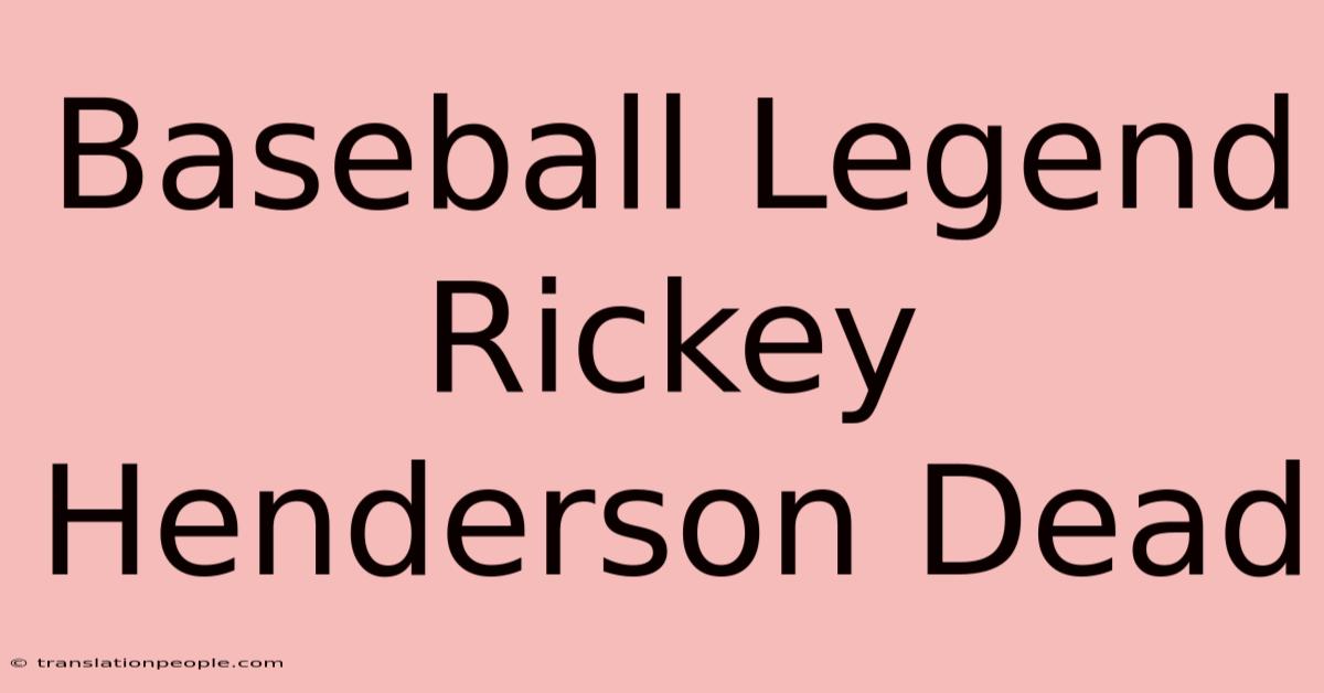 Baseball Legend Rickey Henderson Dead