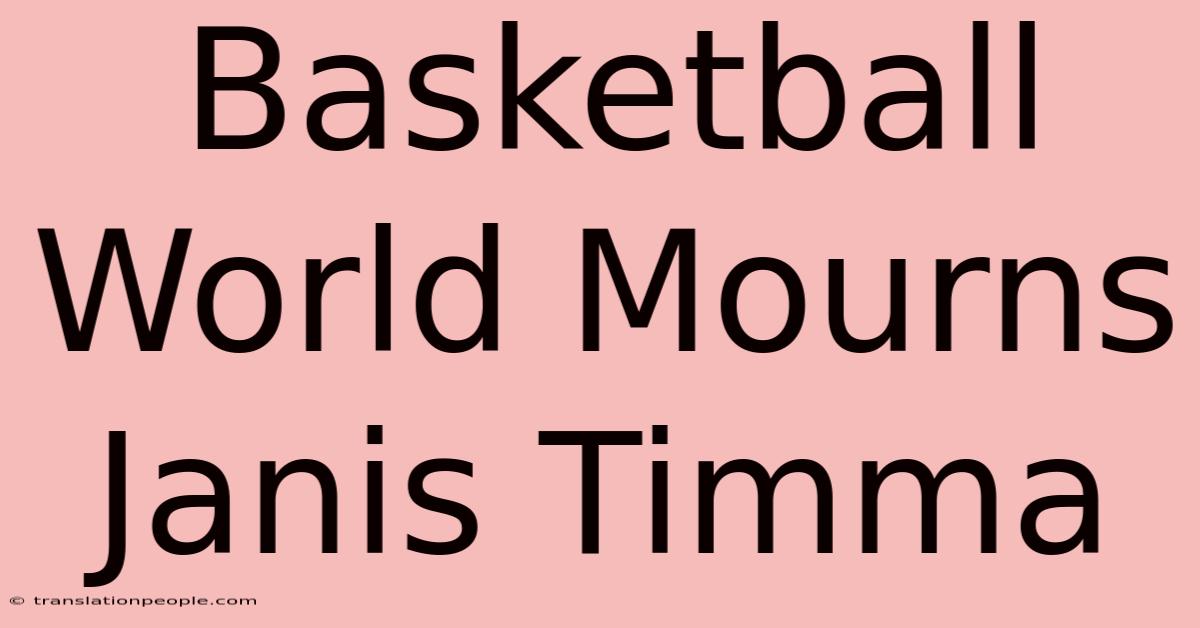 Basketball World Mourns Janis Timma