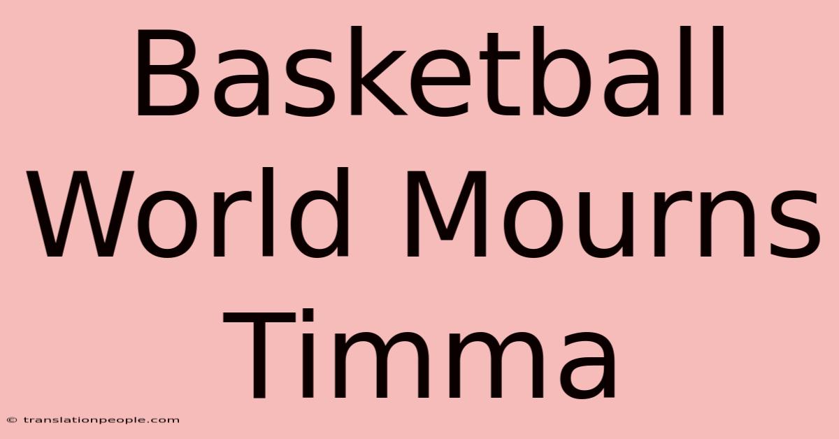 Basketball World Mourns Timma