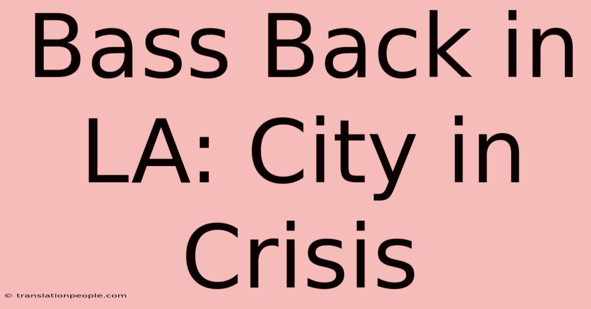 Bass Back In LA: City In Crisis