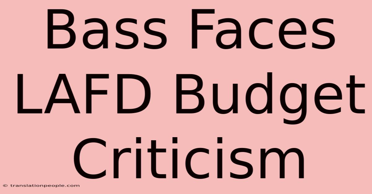 Bass Faces LAFD Budget Criticism