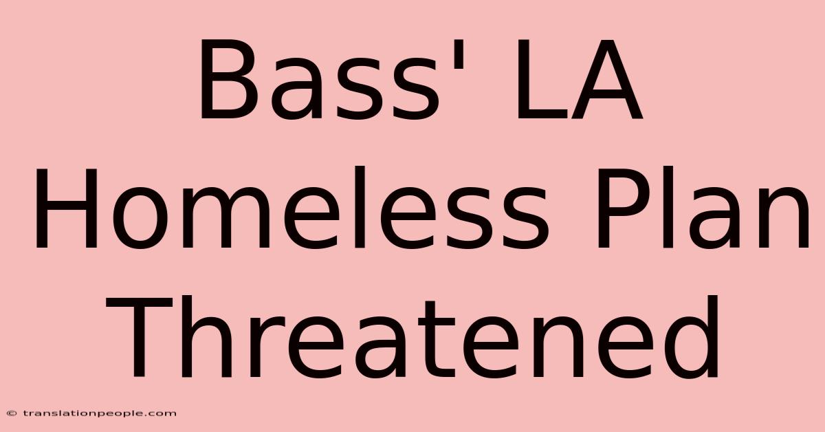 Bass' LA Homeless Plan Threatened