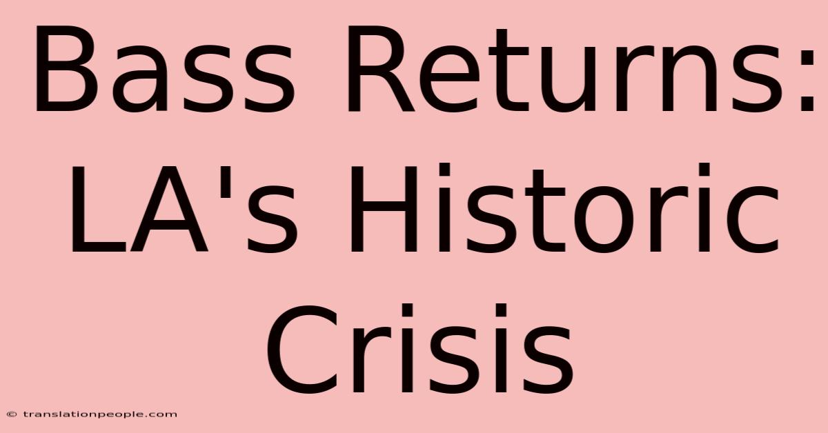 Bass Returns: LA's Historic Crisis