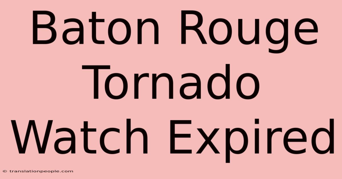 Baton Rouge Tornado Watch Expired