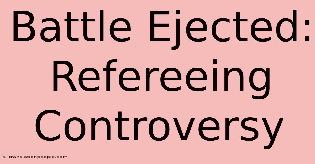 Battle Ejected: Refereeing Controversy