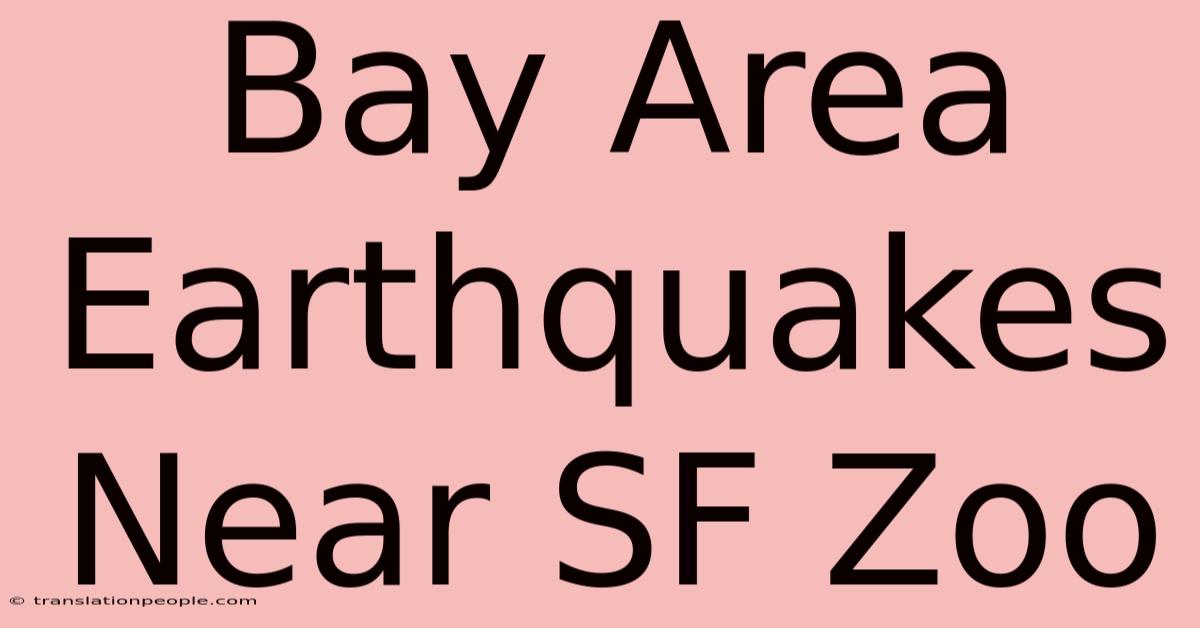 Bay Area Earthquakes Near SF Zoo