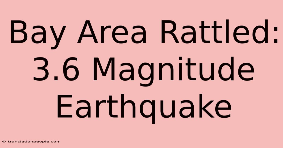 Bay Area Rattled: 3.6 Magnitude Earthquake