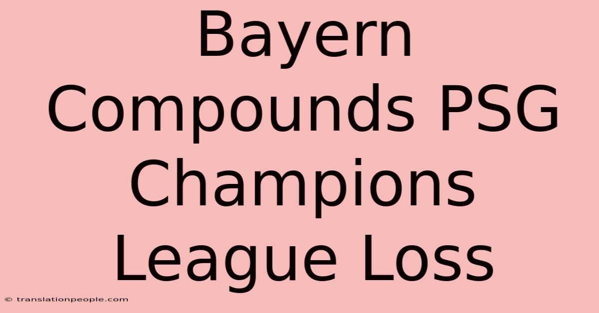 Bayern Compounds PSG Champions League Loss