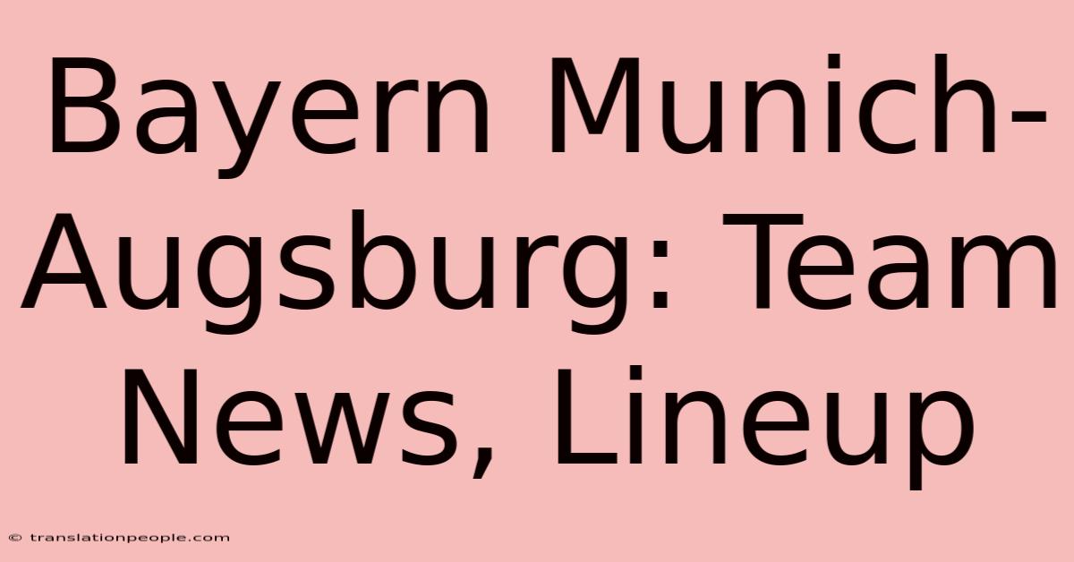 Bayern Munich-Augsburg: Team News, Lineup