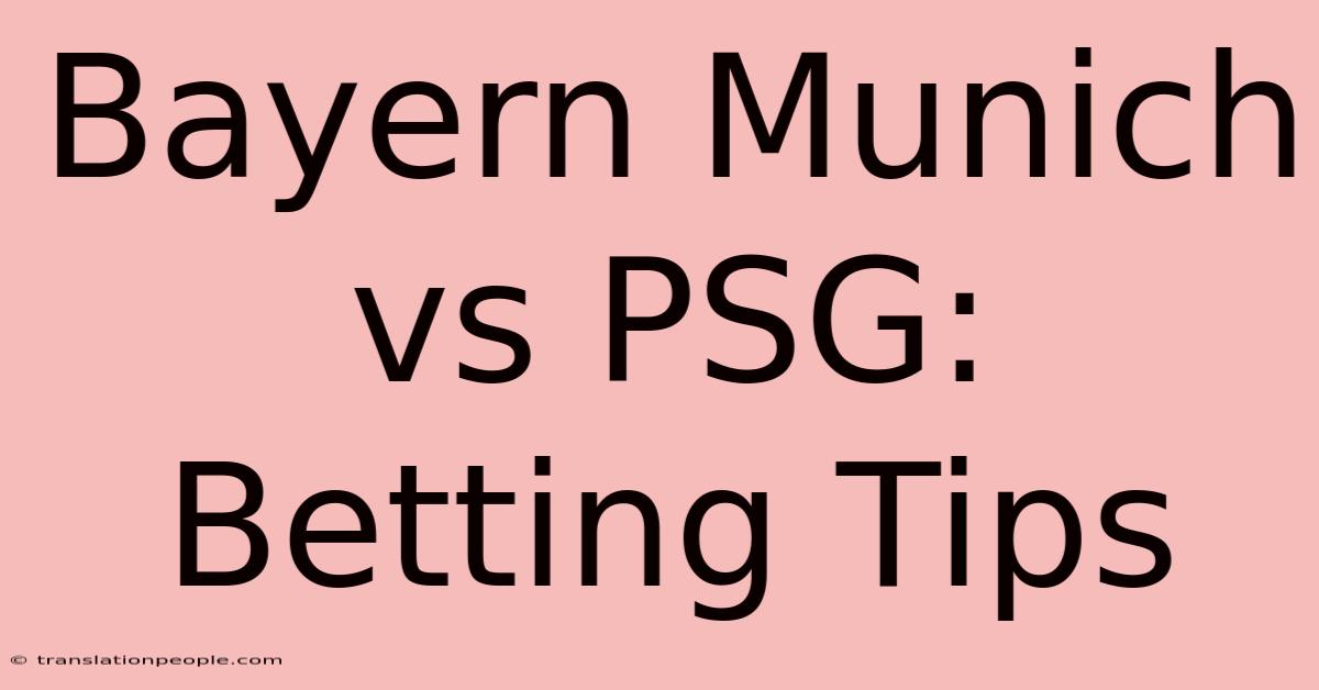 Bayern Munich Vs PSG: Betting Tips