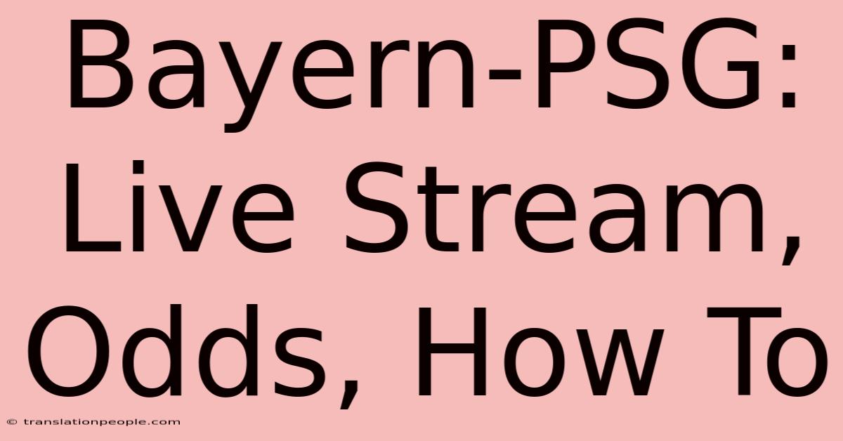 Bayern-PSG: Live Stream, Odds, How To