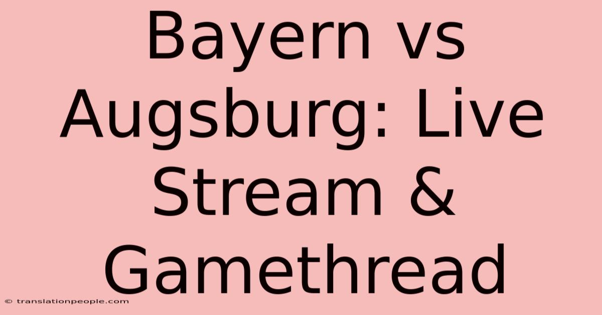 Bayern Vs Augsburg: Live Stream & Gamethread