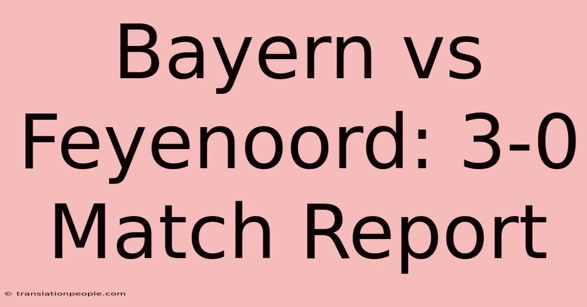 Bayern Vs Feyenoord: 3-0 Match Report