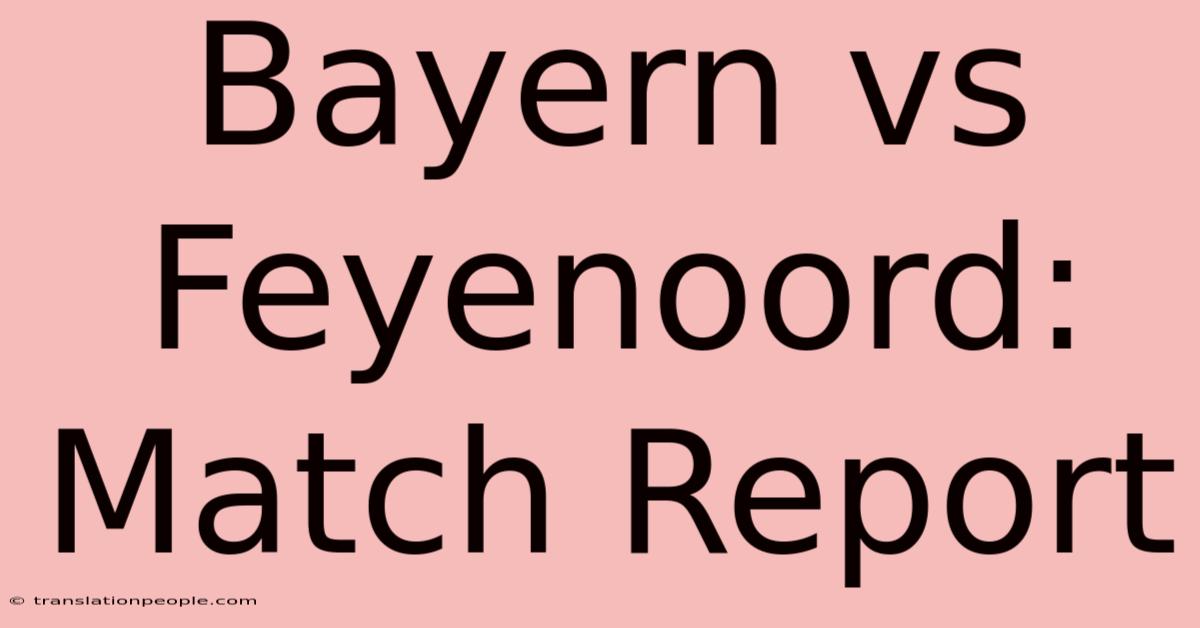 Bayern Vs Feyenoord: Match Report