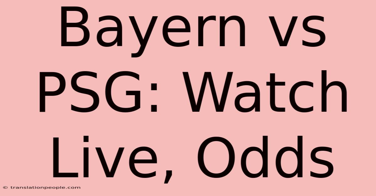 Bayern Vs PSG: Watch Live, Odds