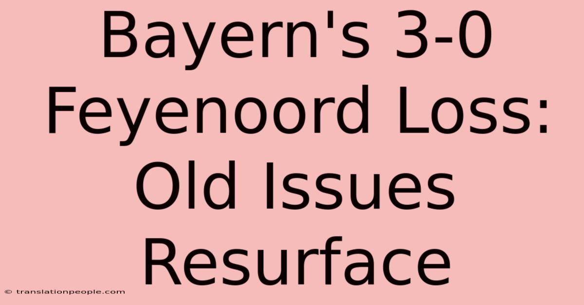 Bayern's 3-0 Feyenoord Loss: Old Issues Resurface