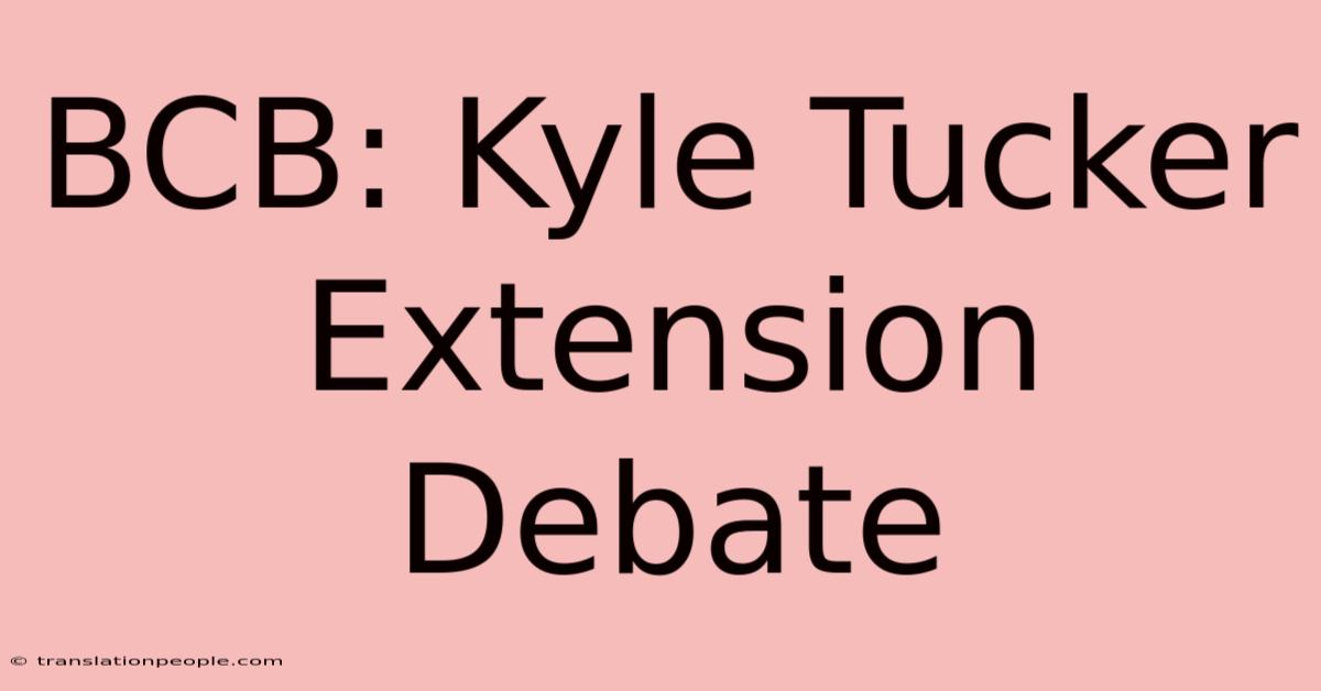 BCB: Kyle Tucker Extension Debate