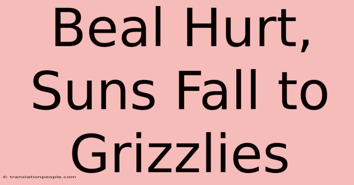 Beal Hurt, Suns Fall To Grizzlies