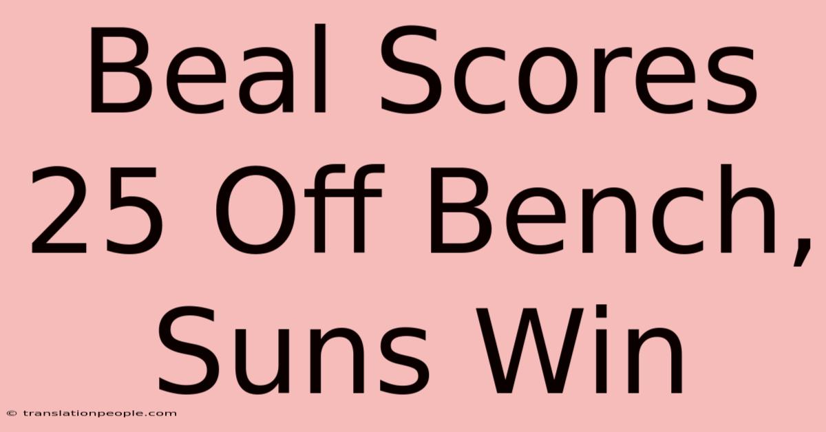 Beal Scores 25 Off Bench, Suns Win