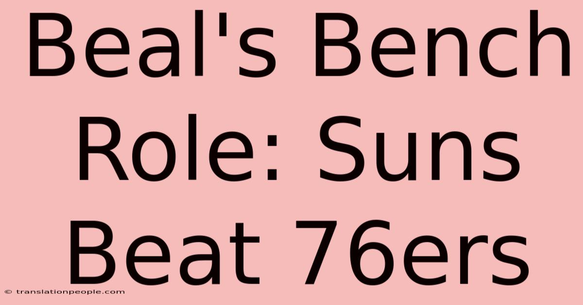 Beal's Bench Role: Suns Beat 76ers