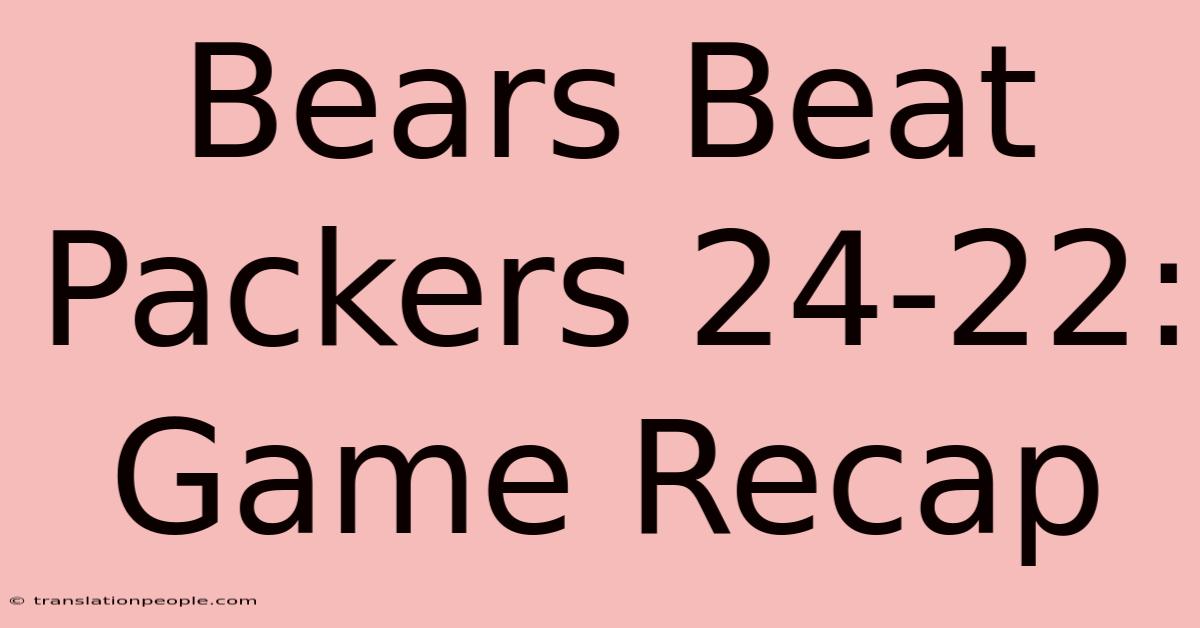 Bears Beat Packers 24-22: Game Recap