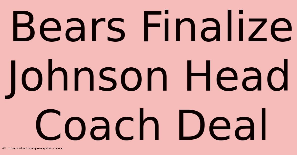 Bears Finalize Johnson Head Coach Deal