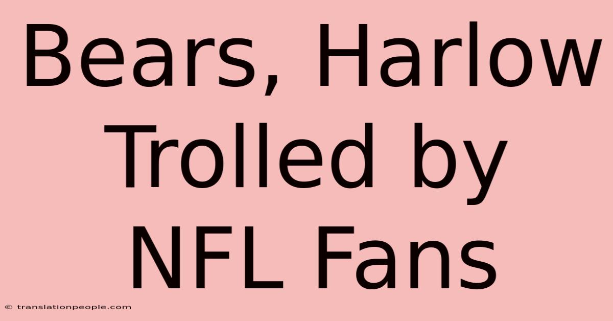 Bears, Harlow Trolled By NFL Fans