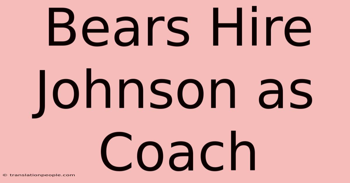 Bears Hire Johnson As Coach