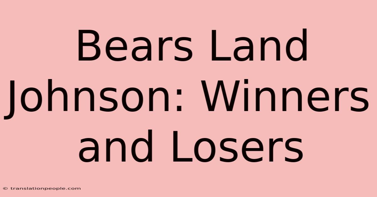 Bears Land Johnson: Winners And Losers