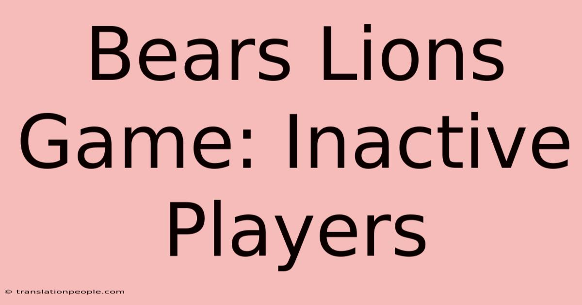 Bears Lions Game: Inactive Players