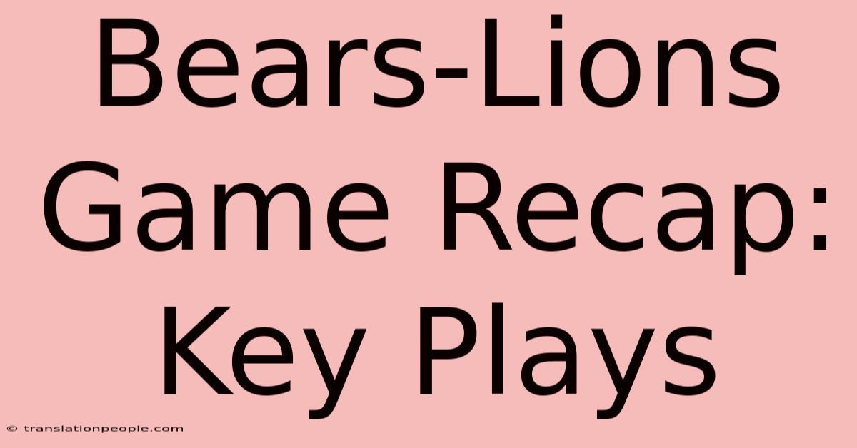 Bears-Lions Game Recap: Key Plays