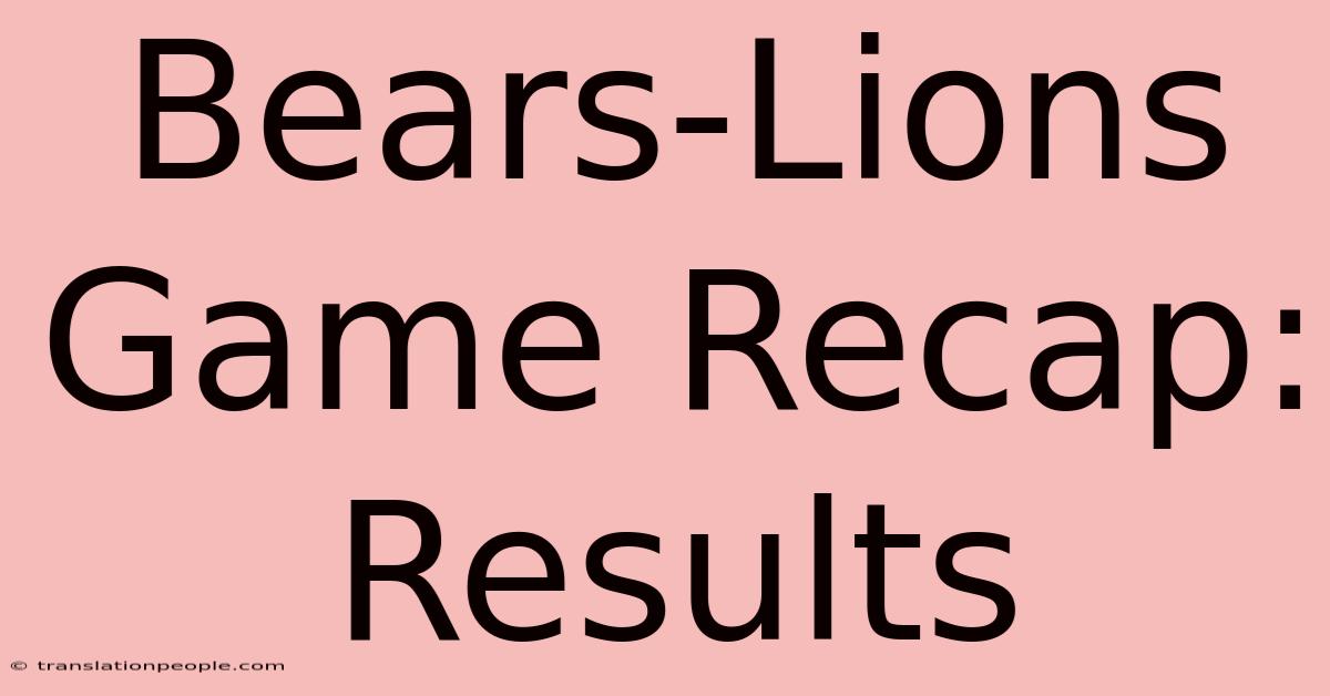 Bears-Lions Game Recap: Results