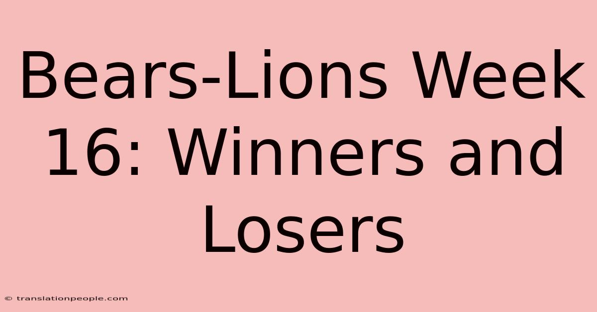 Bears-Lions Week 16: Winners And Losers