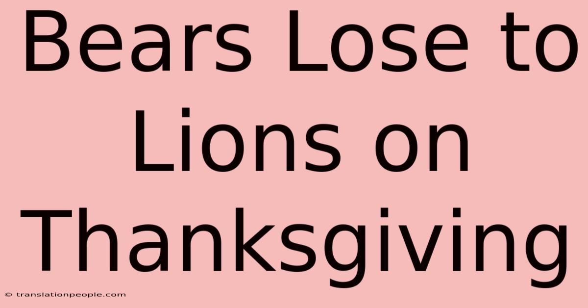 Bears Lose To Lions On Thanksgiving