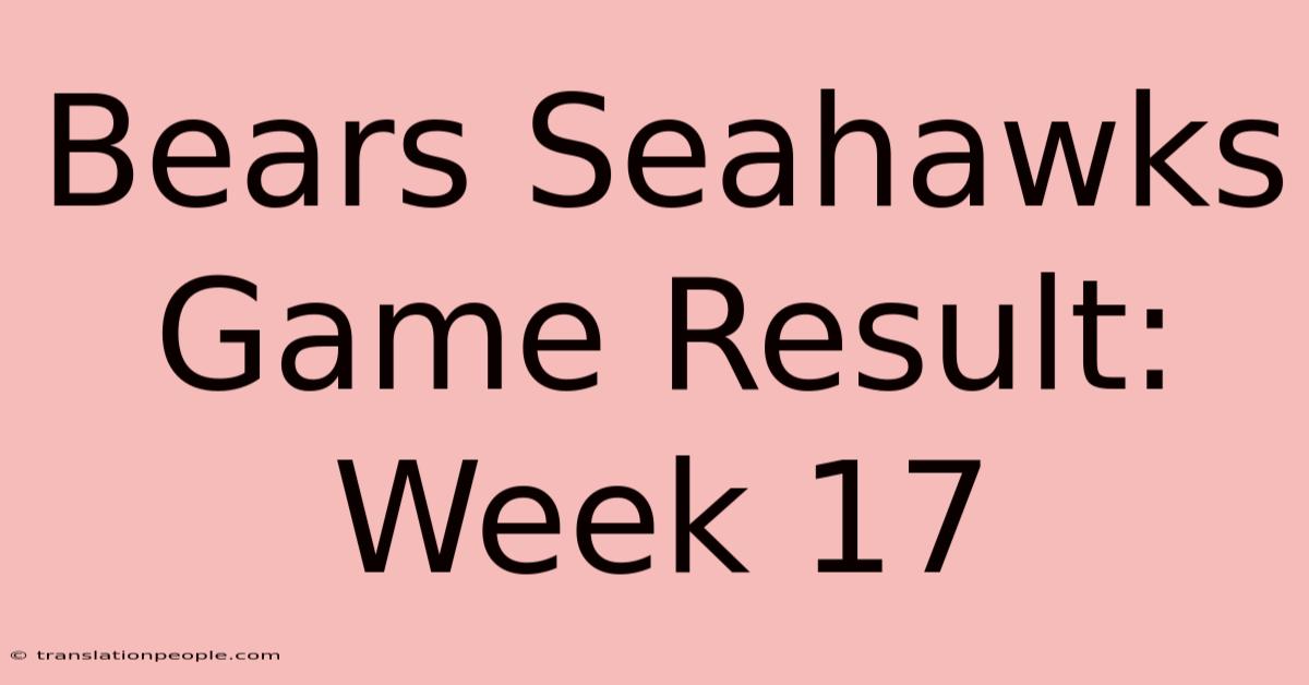 Bears Seahawks Game Result: Week 17