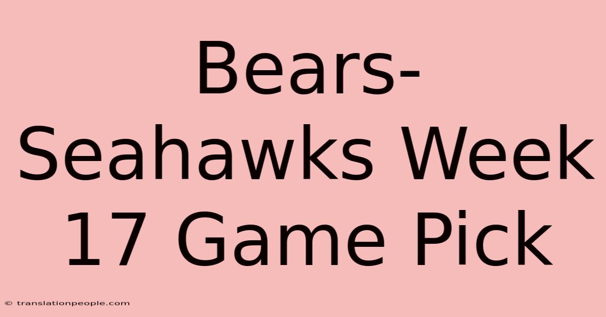 Bears-Seahawks Week 17 Game Pick