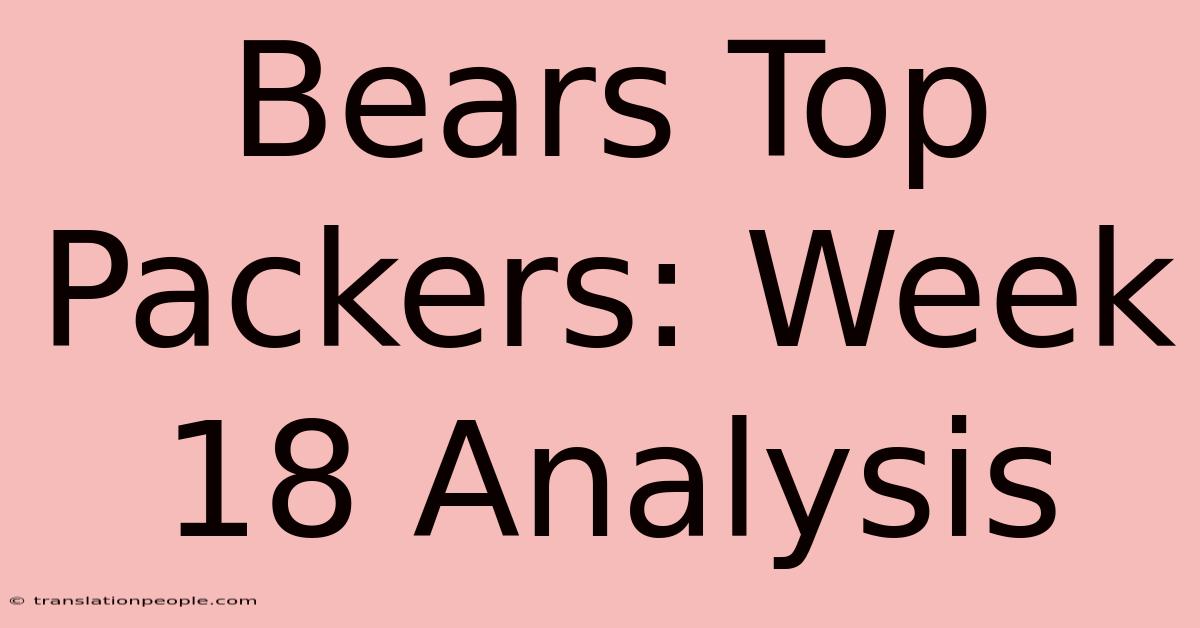 Bears Top Packers: Week 18 Analysis