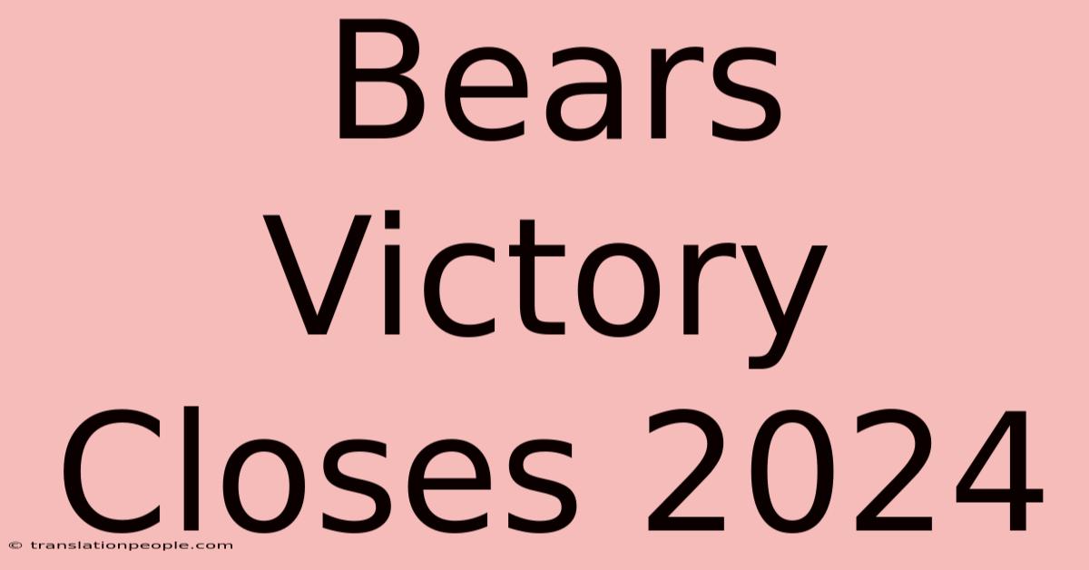 Bears Victory Closes 2024