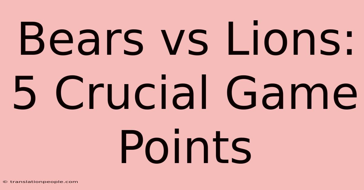 Bears Vs Lions: 5 Crucial Game Points