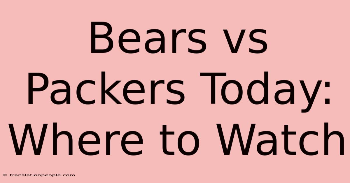 Bears Vs Packers Today: Where To Watch