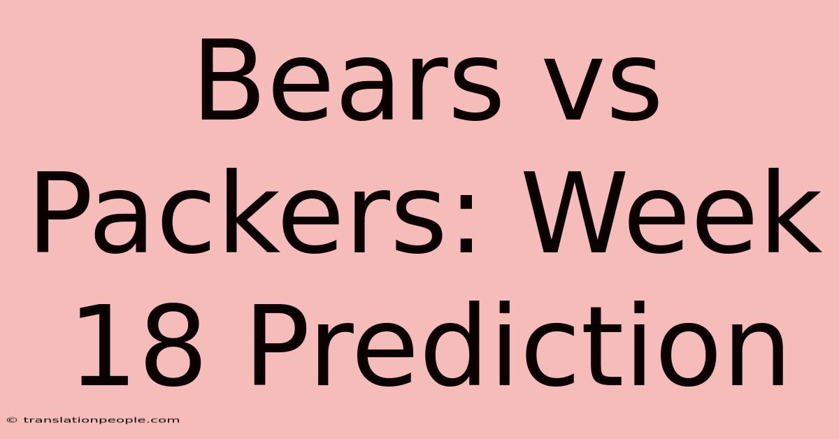 Bears Vs Packers: Week 18 Prediction