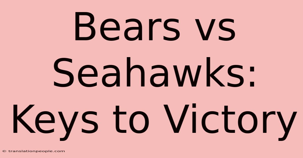 Bears Vs Seahawks: Keys To Victory