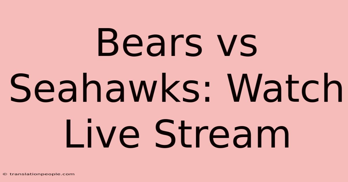 Bears Vs Seahawks: Watch Live Stream