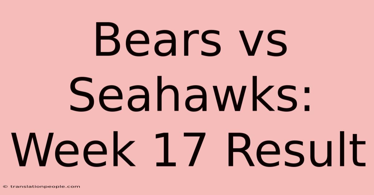 Bears Vs Seahawks: Week 17 Result