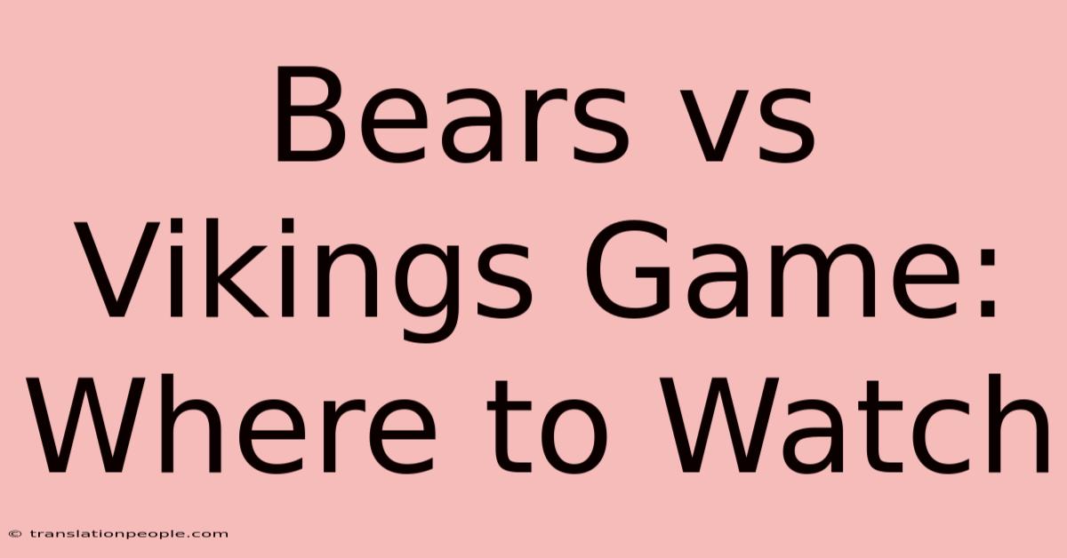 Bears Vs Vikings Game: Where To Watch