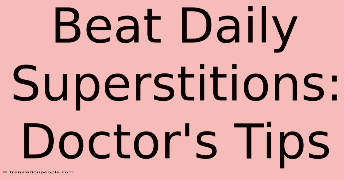 Beat Daily Superstitions: Doctor's Tips