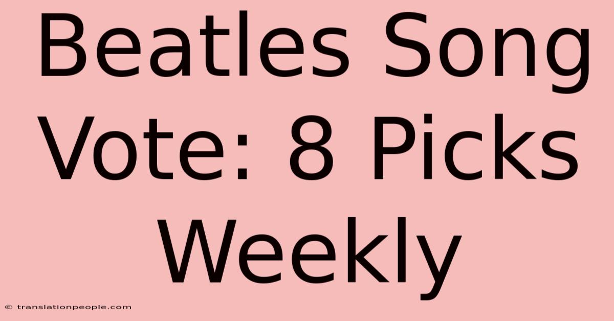 Beatles Song Vote: 8 Picks Weekly